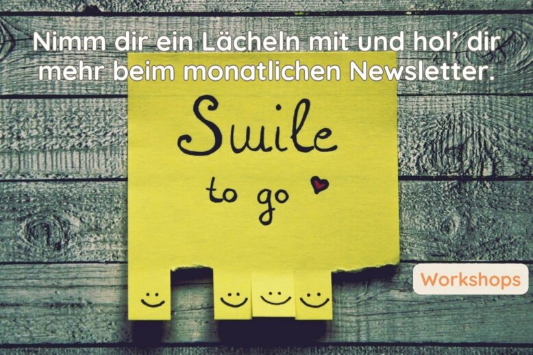 Ein gelbes Post it mit Smileys zum Abreißen. Darauf steht Smile to go. Nimm dir ein Lächeln mit und hol dir mehr beim monatlichen Newsletter.